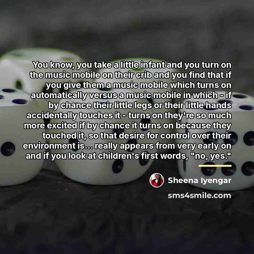 “You know, you take a little infant and you turn…” quote by Sheena Iyengar