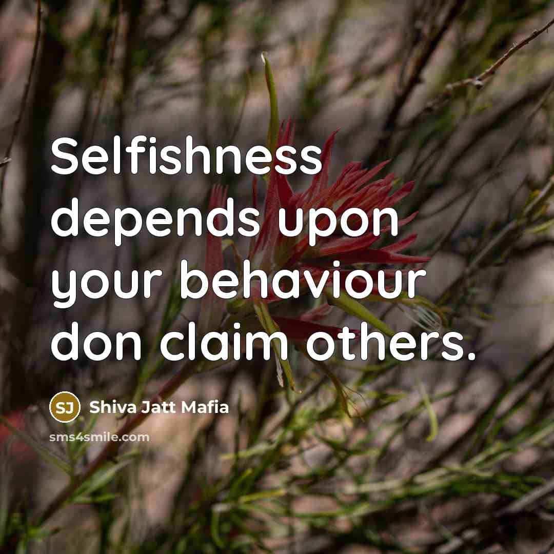 “Selfishness depends upon your behaviour don claim others.…” quote by Shiva Jatt Mafia