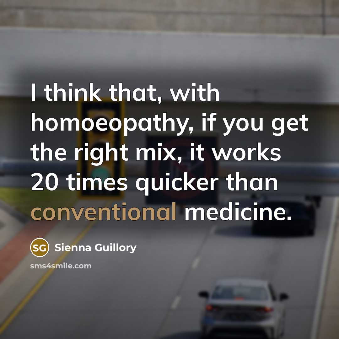 “I think that, with homoeopathy, if you get the right…” quote by Sienna Guillory