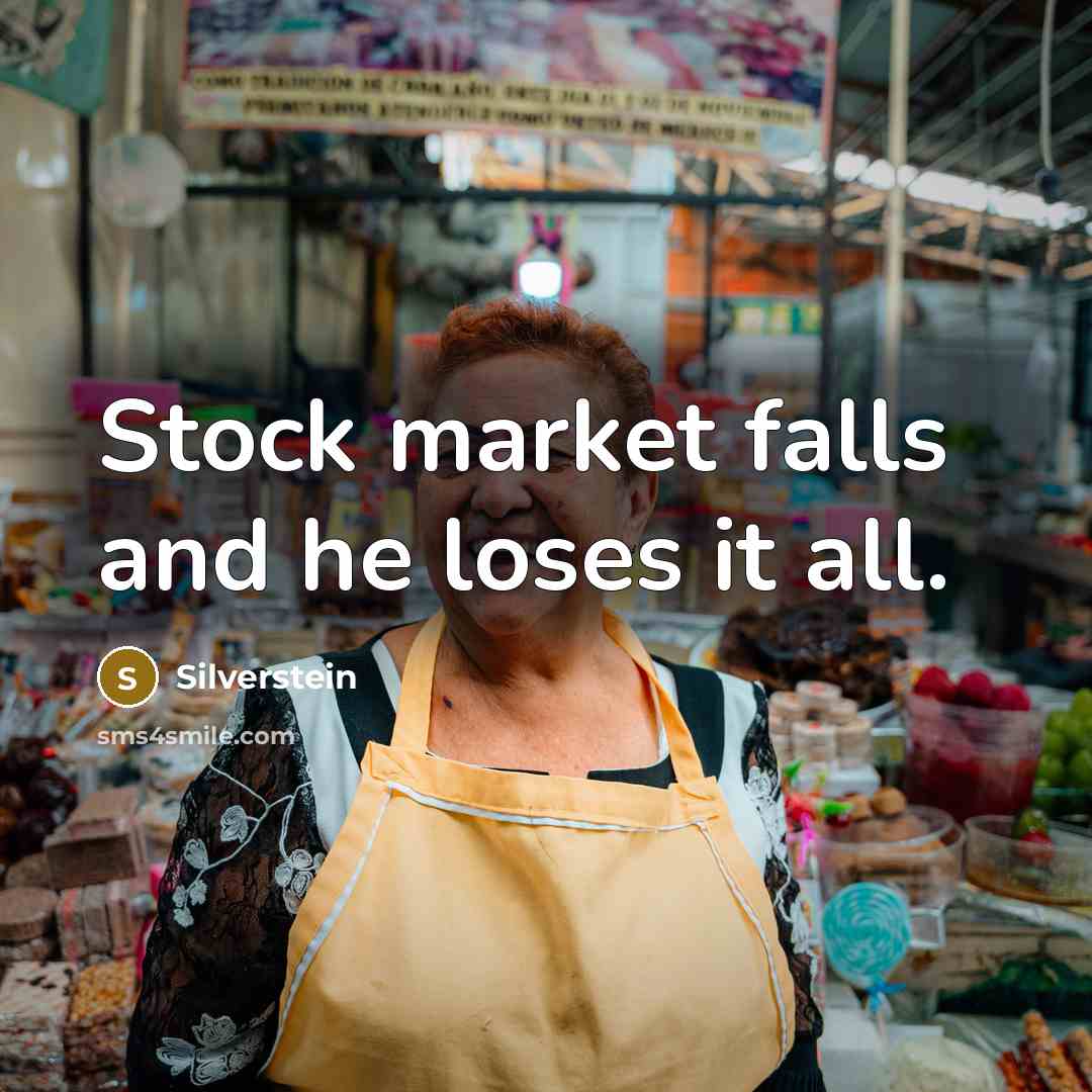 “Stock market falls and he loses it all.…” quote by Silverstein