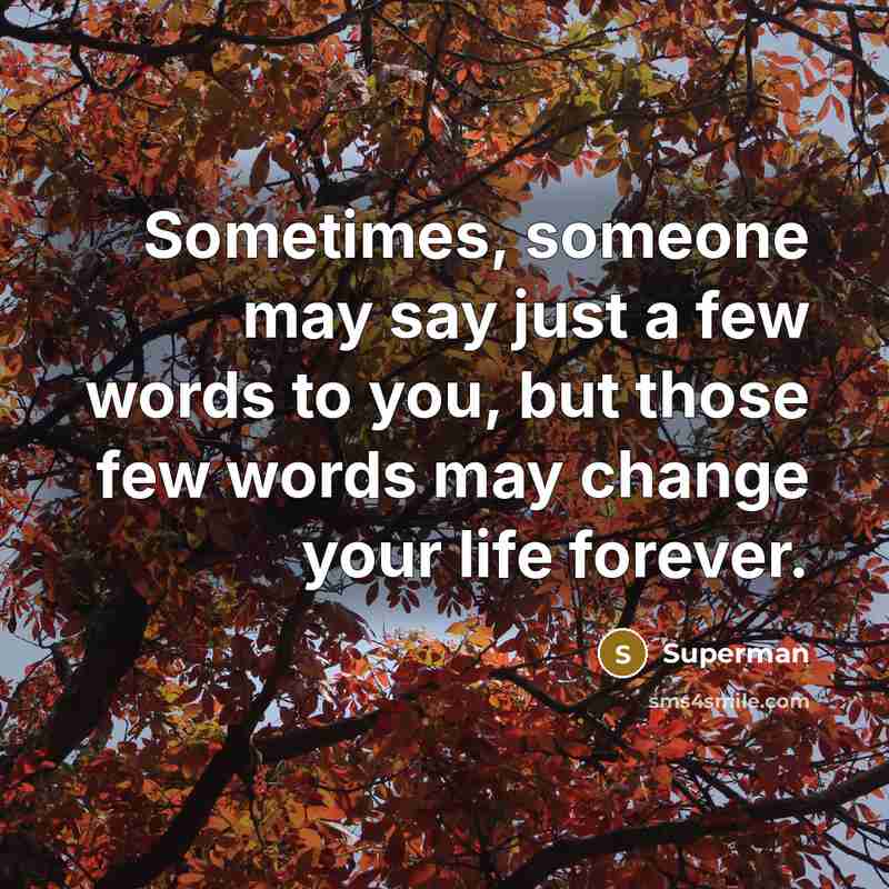 “Sometimes, someone may say just a few words to you,…” quote by Superman