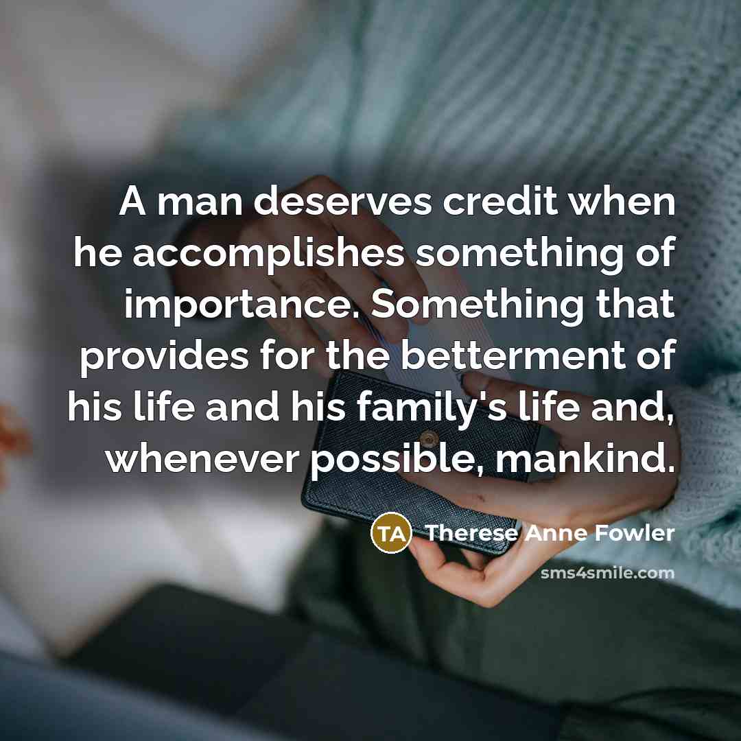 “A man deserves credit when he accomplishes something of importance.…” quote by Therese Anne Fowler