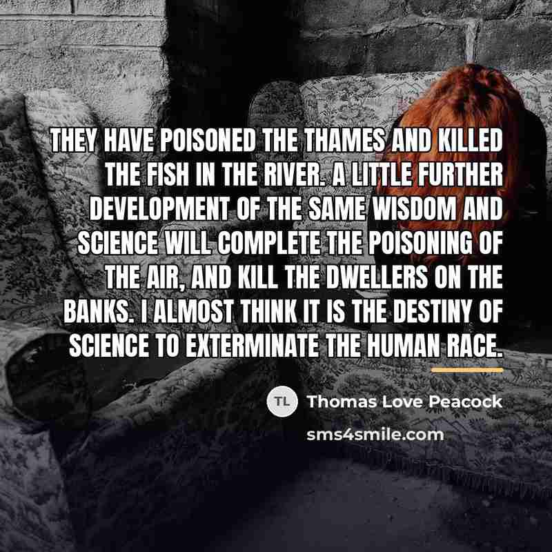 “They have poisoned the Thames and killed the fish in…” quote by Thomas Love Peacock