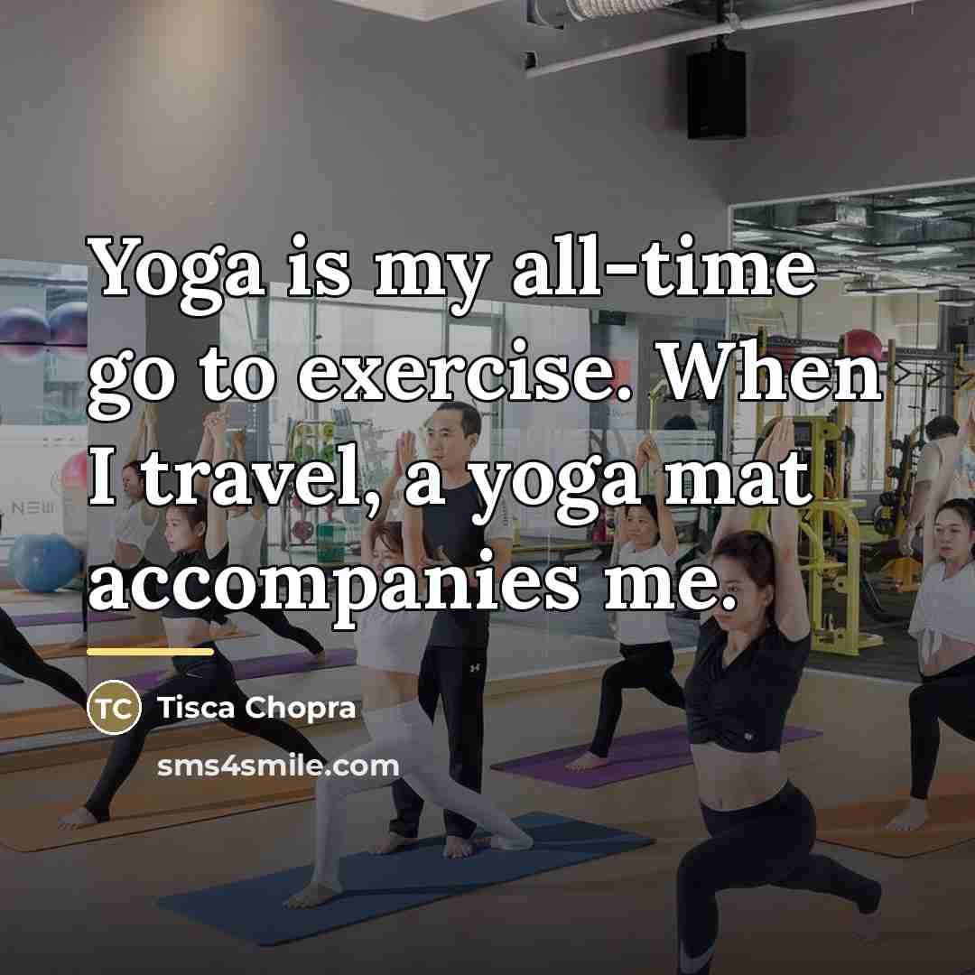 “Yoga is my all-time go to exercise. When I travel,…” quote by Tisca Chopra