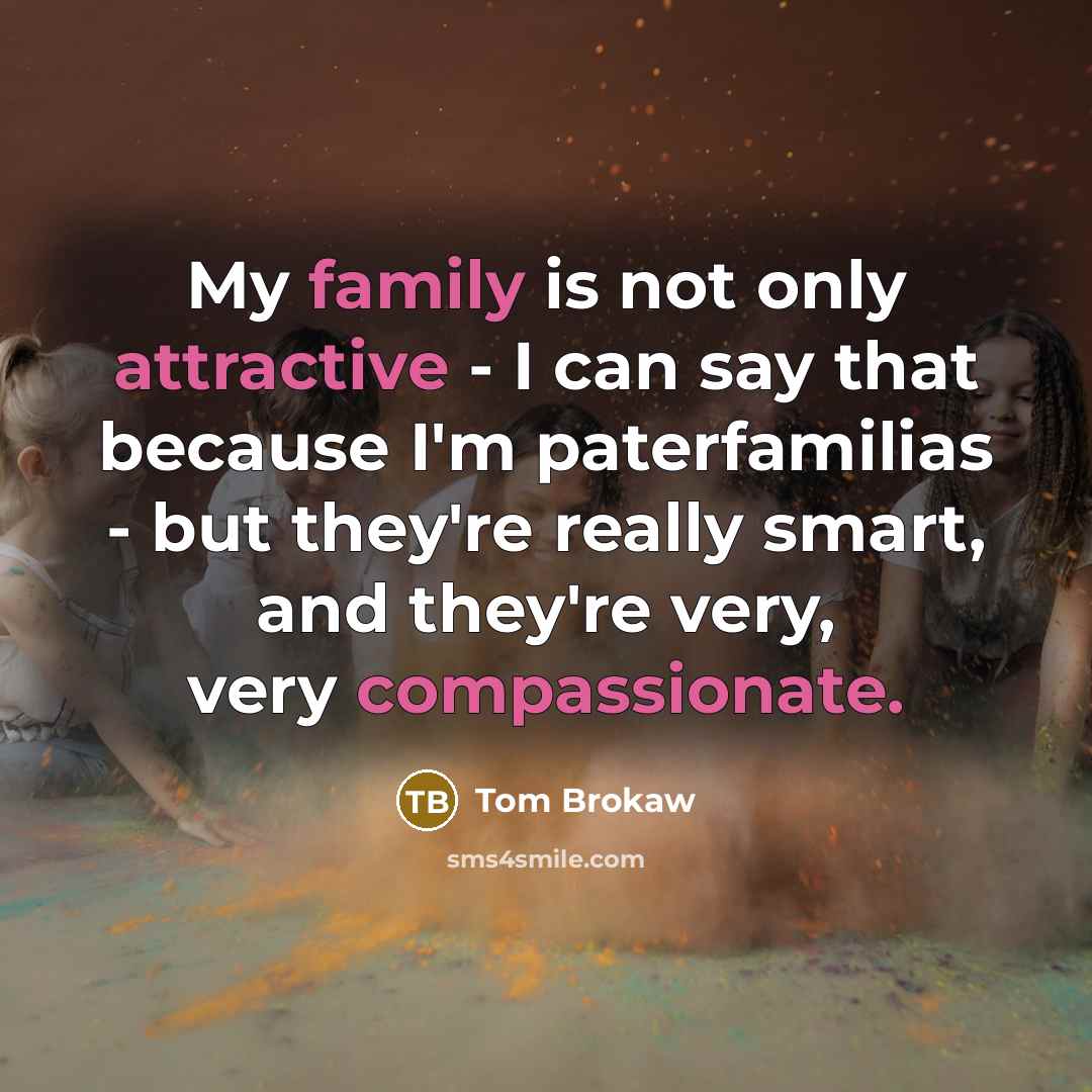 “My family is not only attractive - I can say…” quote by Tom Brokaw