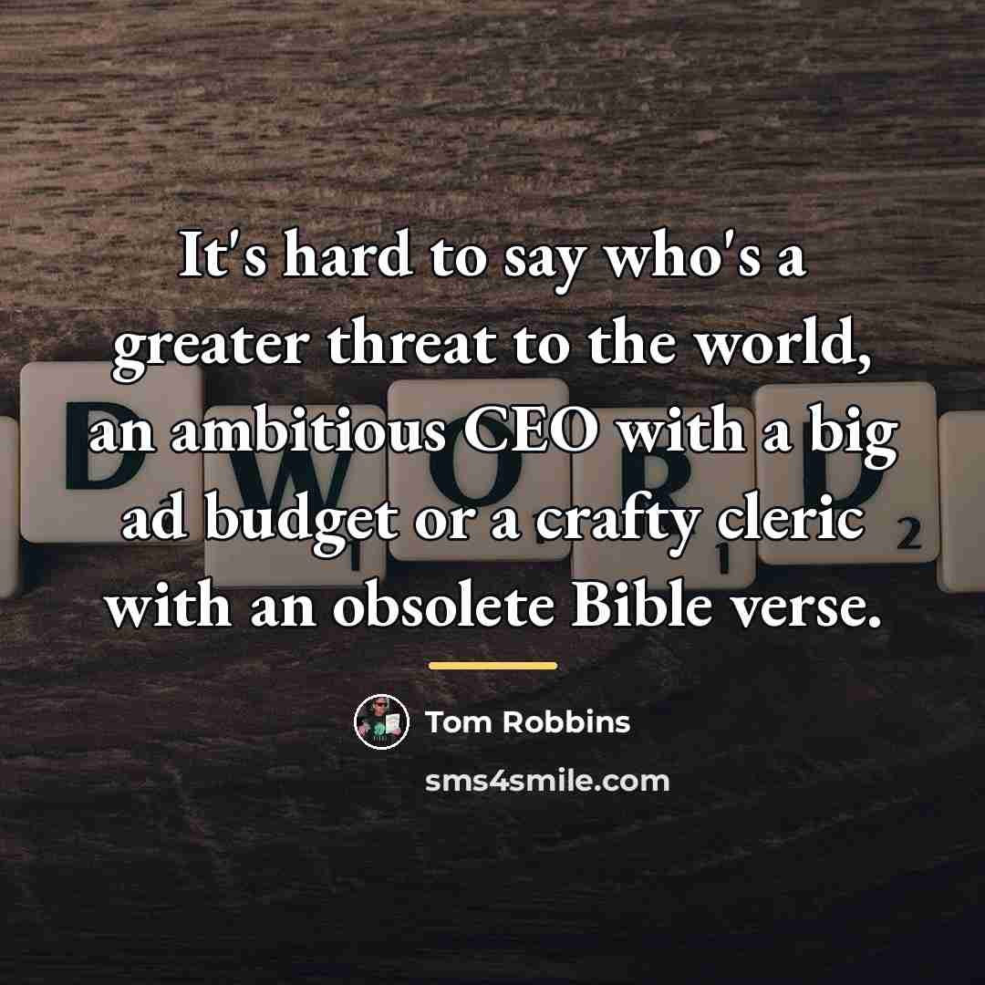 “It's hard to say who's a greater threat to the…” quote by Tom Robbins