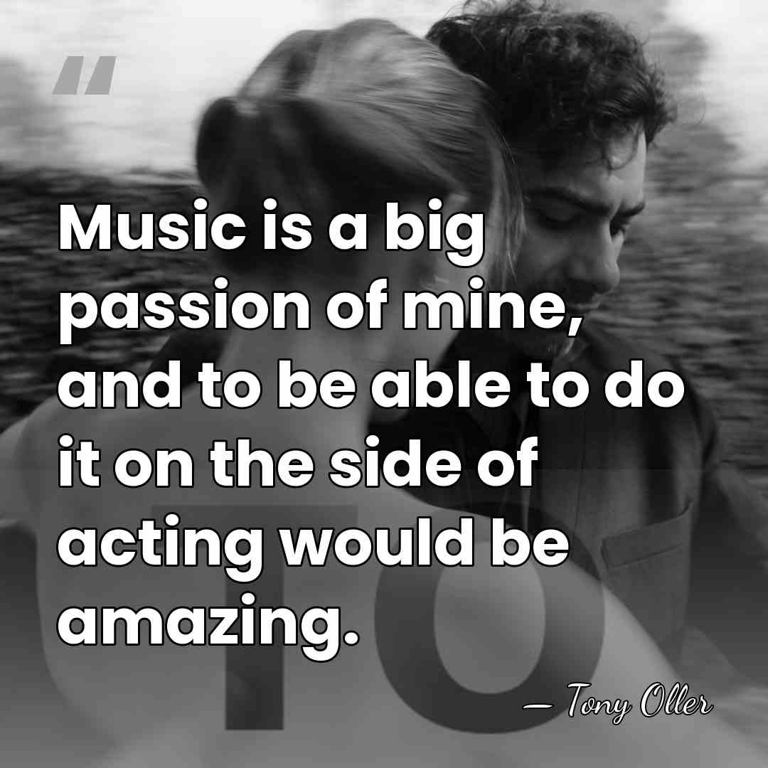 Music is a big passion of mine, and to be able to&hellip; - Tony Oller