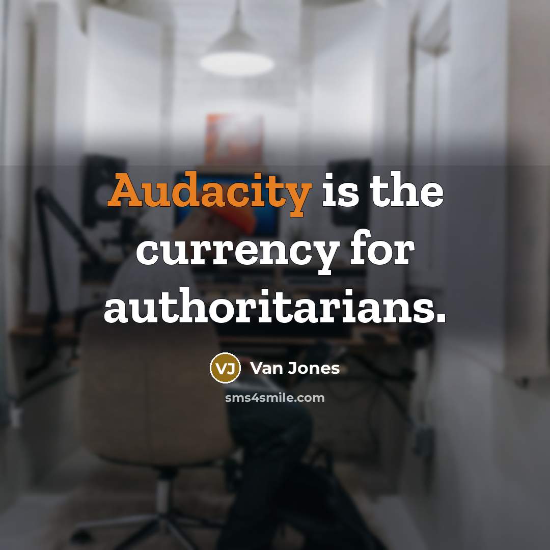 “Audacity is the currency for authoritarians.…” quote by Van Jones