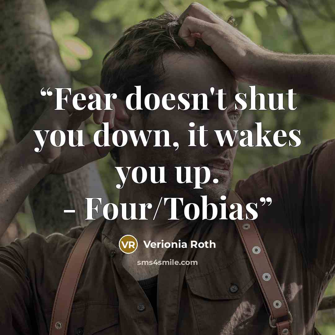“Fear doesn't shut you down, it wakes you up. - Four/Tobias” quote by Verionia Roth