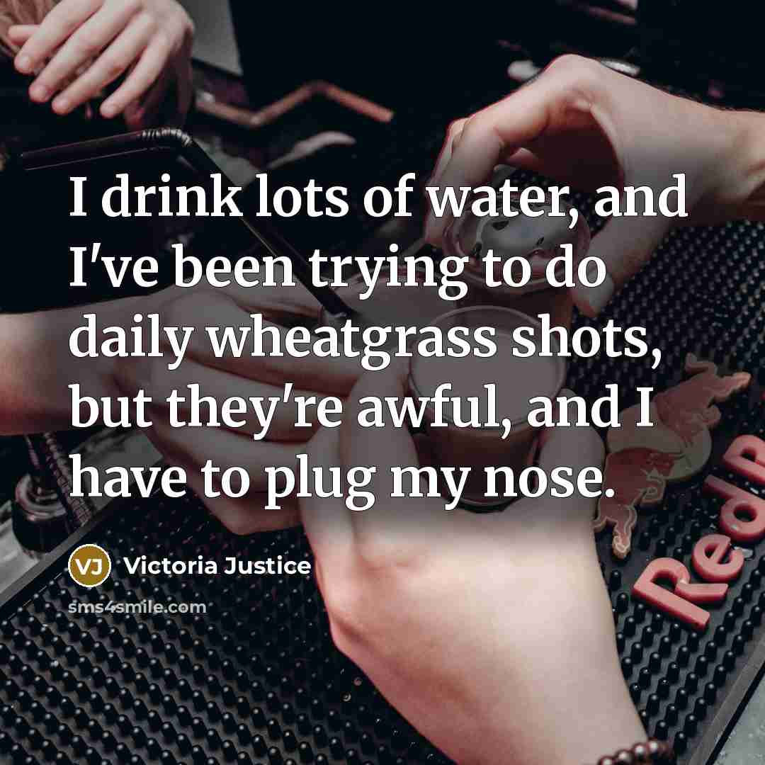 “I drink lots of water, and I've been trying to…” quote by Victoria Justice