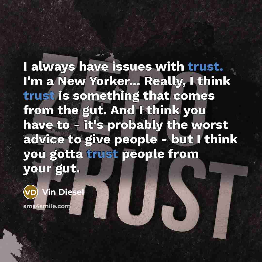 “I always have issues with trust. I'm a New Yorker...…” quote by Vin Diesel