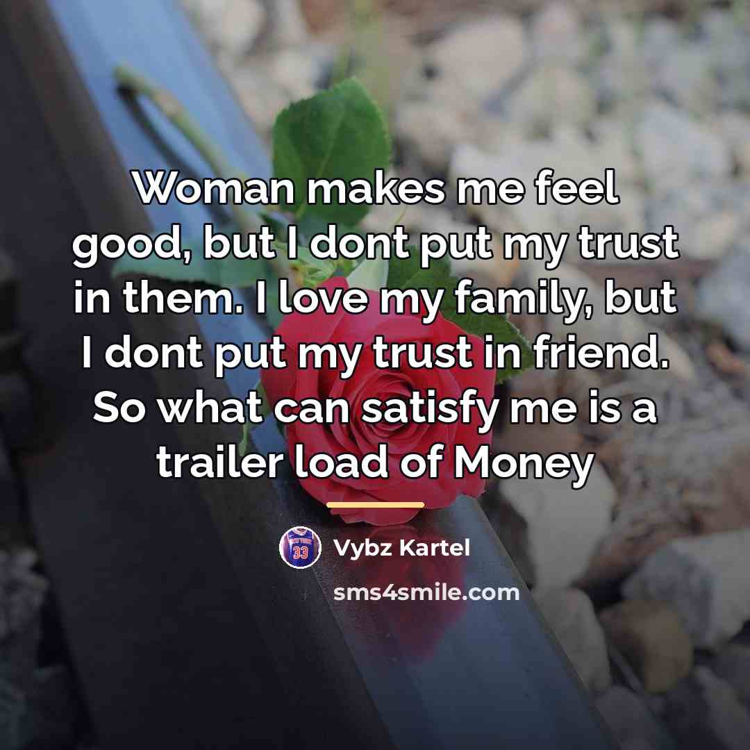 “Woman makes me feel good, but I dont put my…” quote by Vybz Kartel