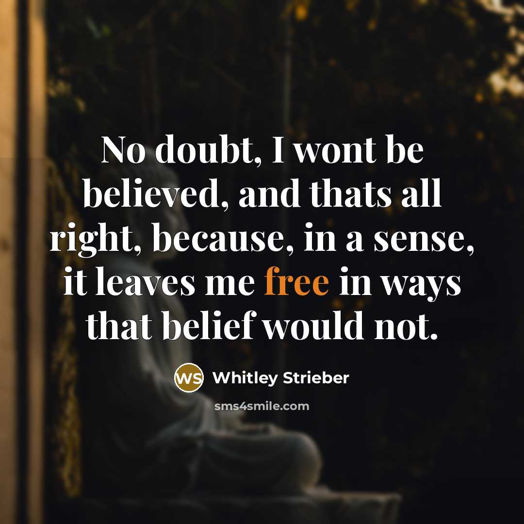 “No doubt, I wont be believed, and thats all right,…” quote by Whitley Strieber