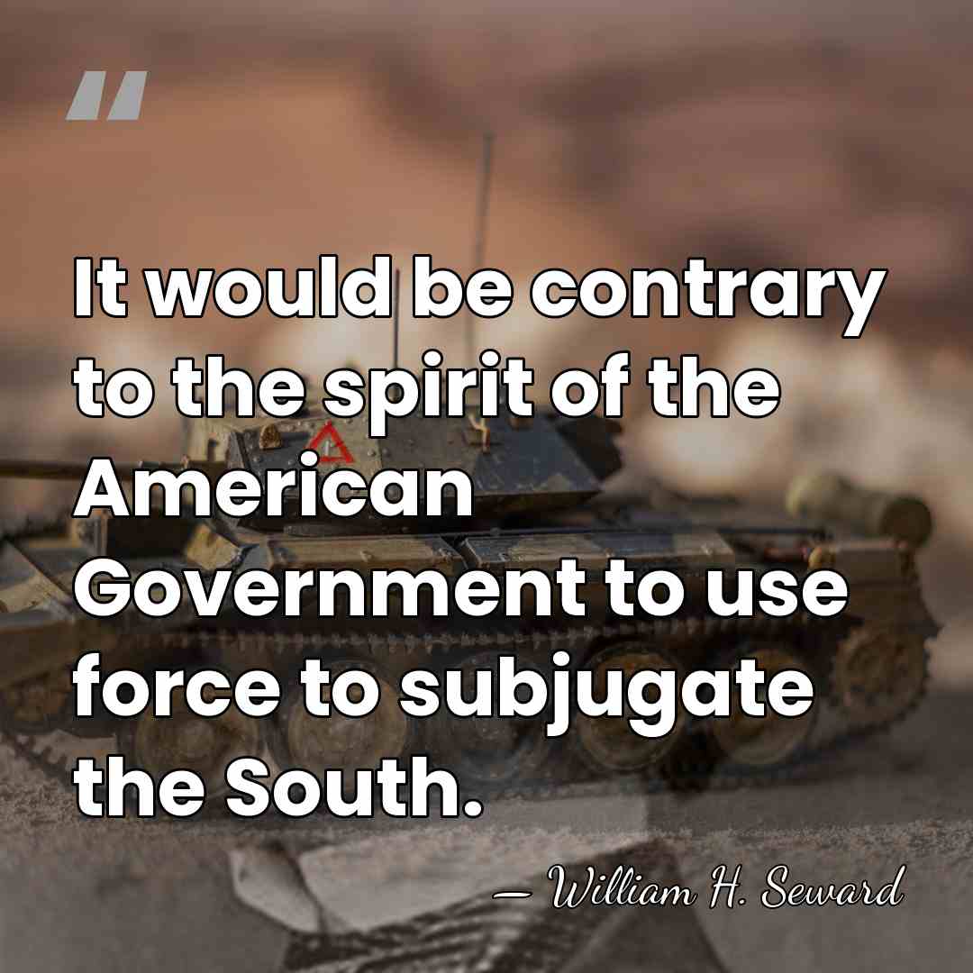 It would be contrary to the spirit of the American Government to&hellip; - William H. Seward