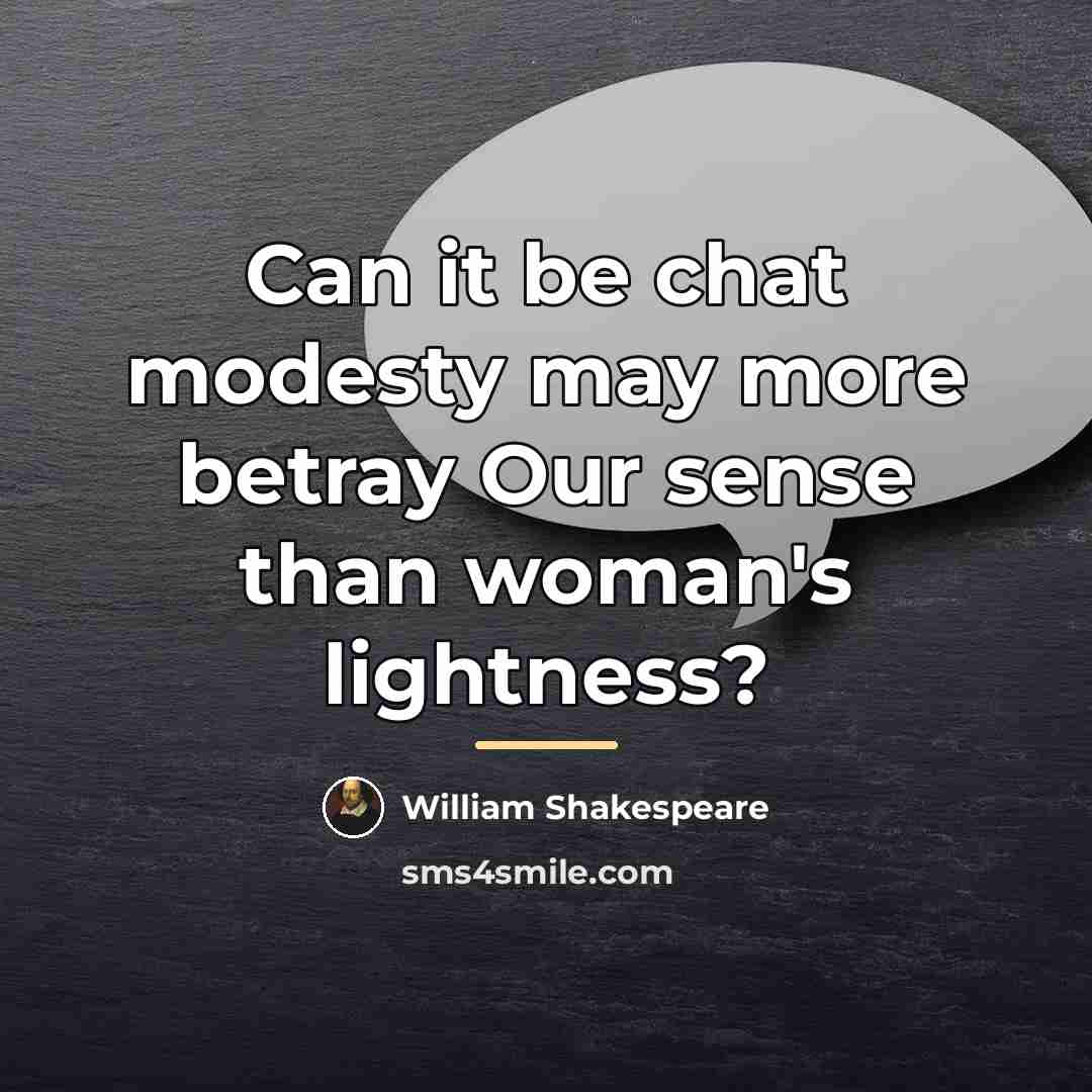“Can it be chat modesty may more betray Our sense…” quote by William Shakespeare