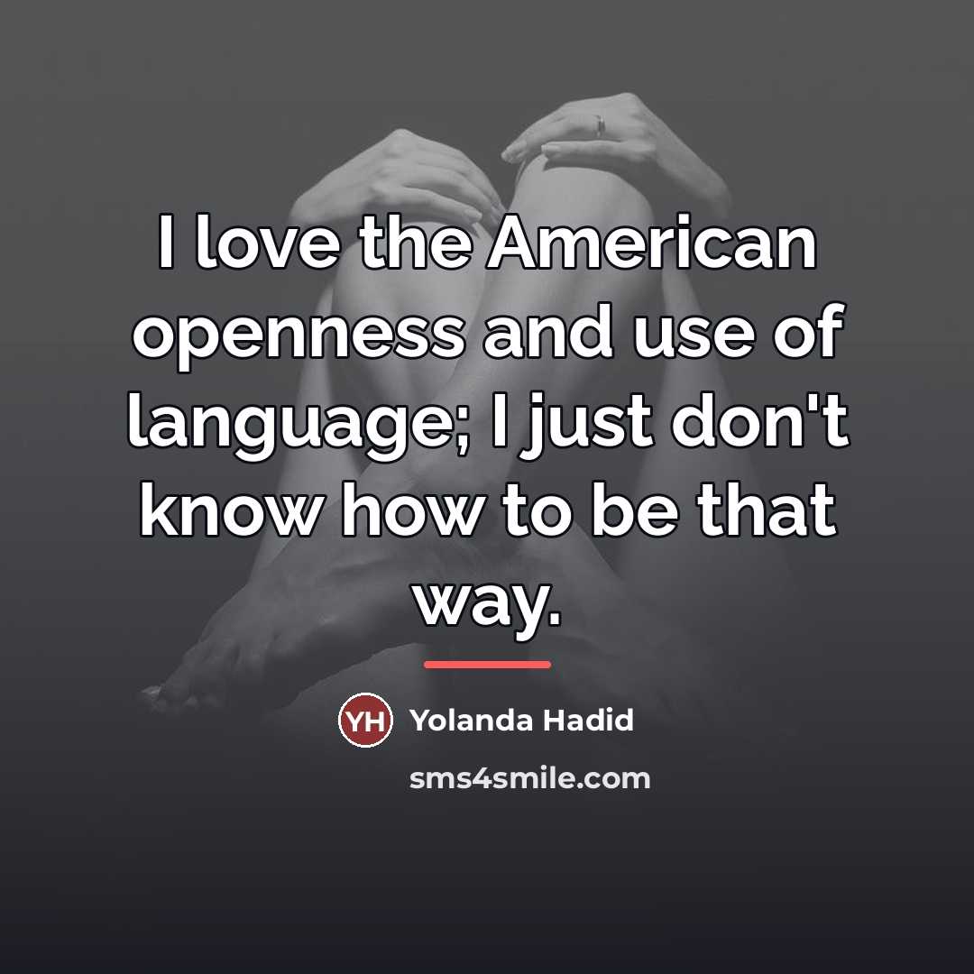 “I love the American openness and use of language; I…” quote by Yolanda Hadid