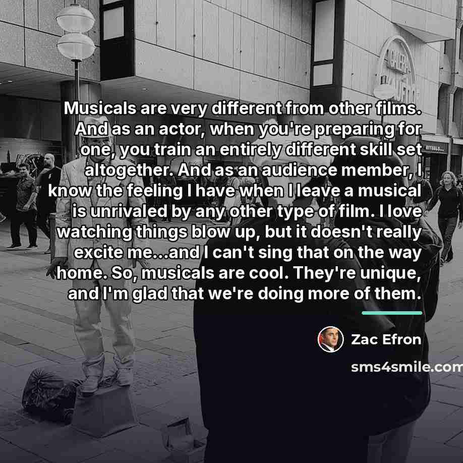 “Musicals are very different from other films. And as an…” quote by Zac Efron