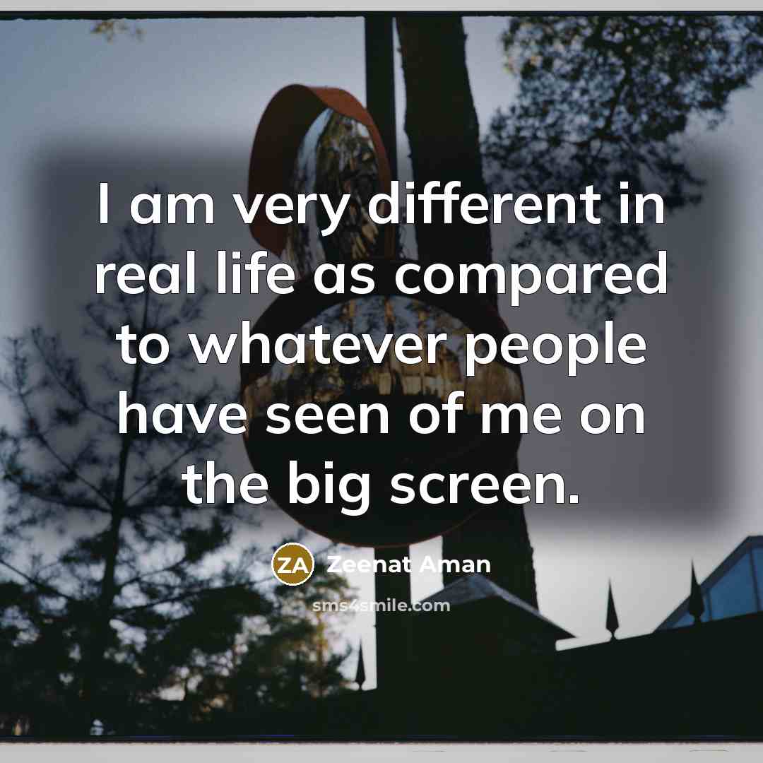 “I am very different in real life as compared to…” quote by Zeenat Aman