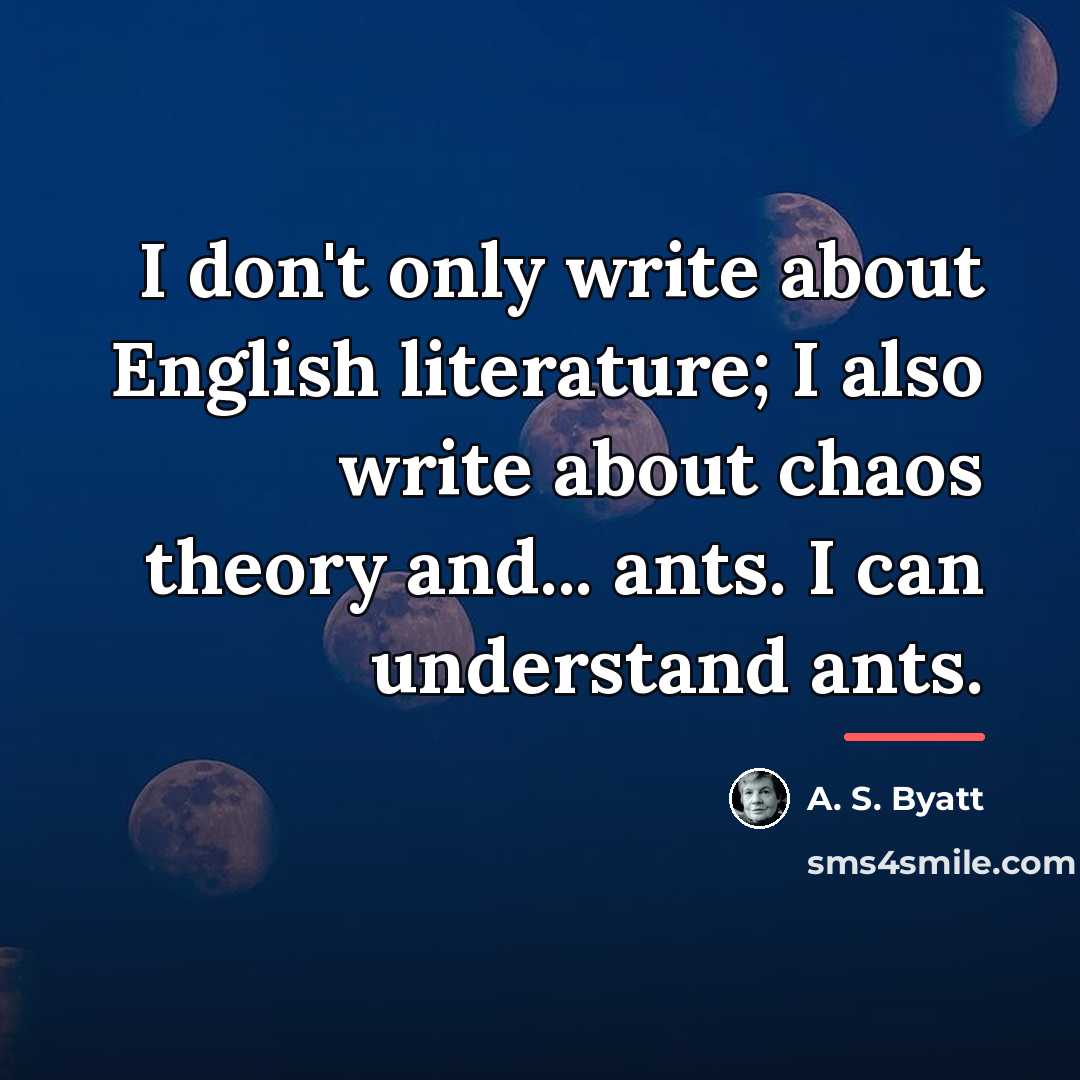 “I don't only write about English literature; I also write…” quote by A. S. Byatt