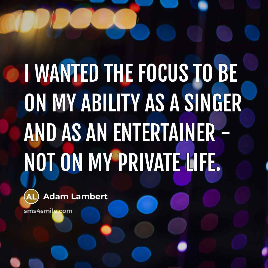 “I wanted the focus to be on my ability as…” quote by Adam Lambert