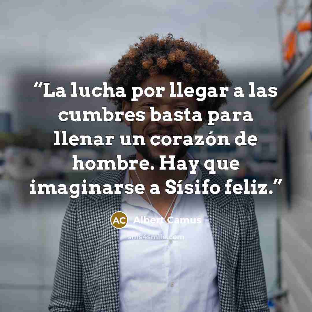 “La lucha por llegar a las cumbres basta para llenar un corazón de hombre. Hay que imaginarse a Sísifo feliz.” quote by Albert Camus