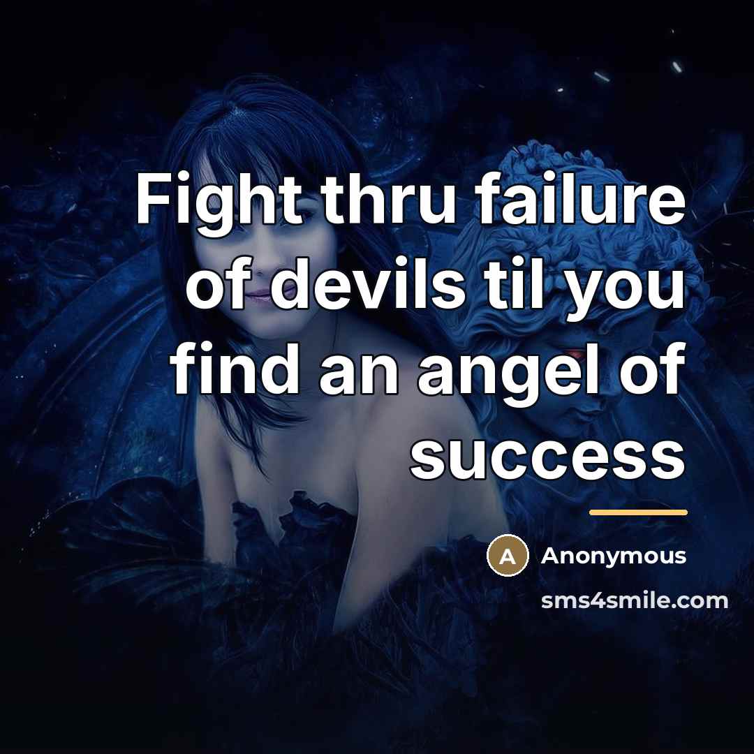 “Fight thru failure of devils til you find an angel…” quote by Anonymous