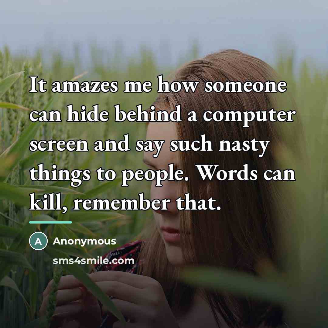 “It amazes me how someone can hide behind a computer…” quote by Anonymous