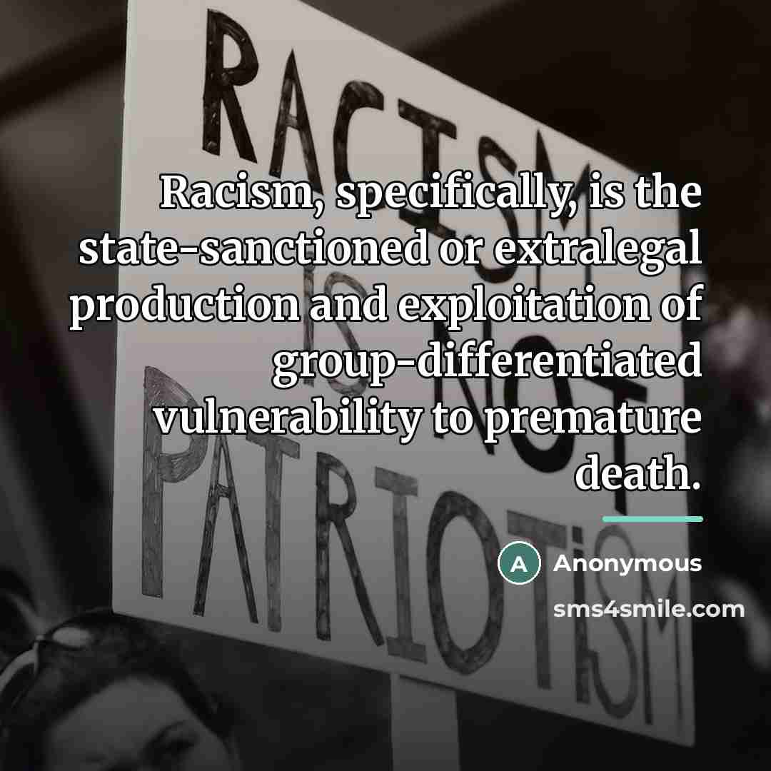 “Racism, specifically, is the state-sanctioned or extralegal production and exploitation…” quote by Ruth Wilson Gilmore