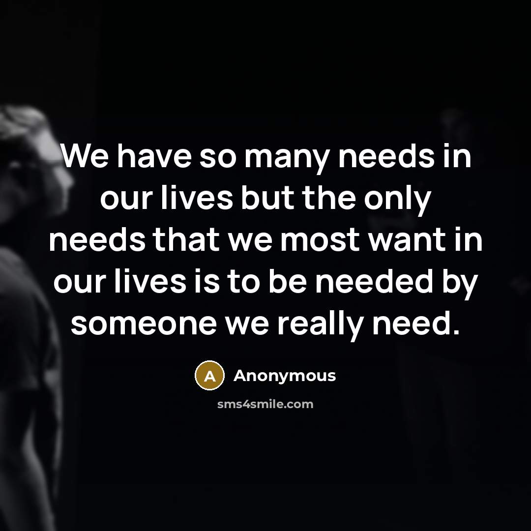 “We have so many needs in our lives but the…” quote by Anonymous