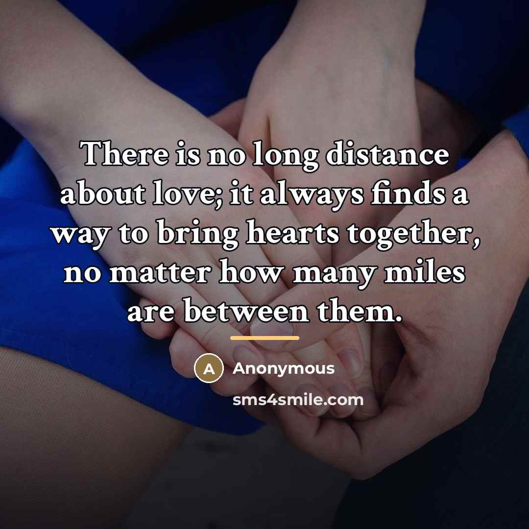 “There is no long distance about love; it always finds…” quote by Anonymous
