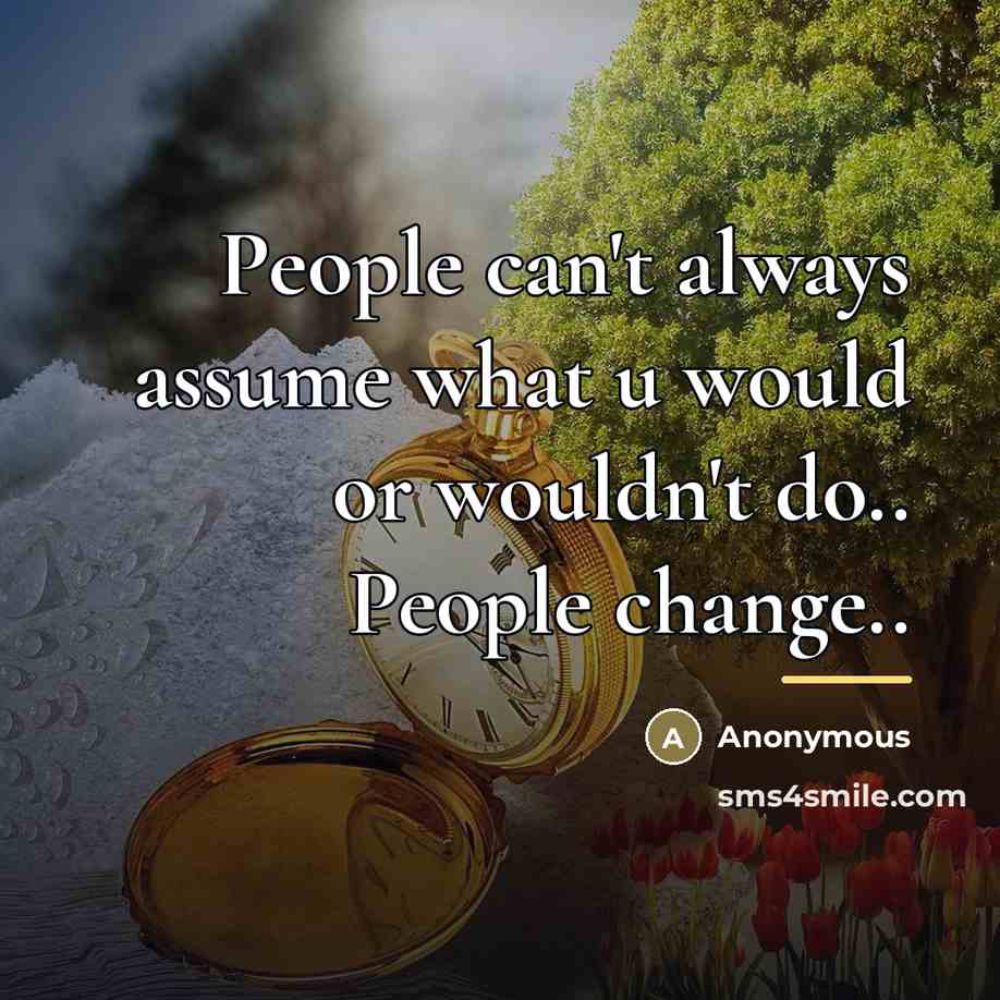 “People can't always assume what u would or wouldn't do..…” quote by Anonymous