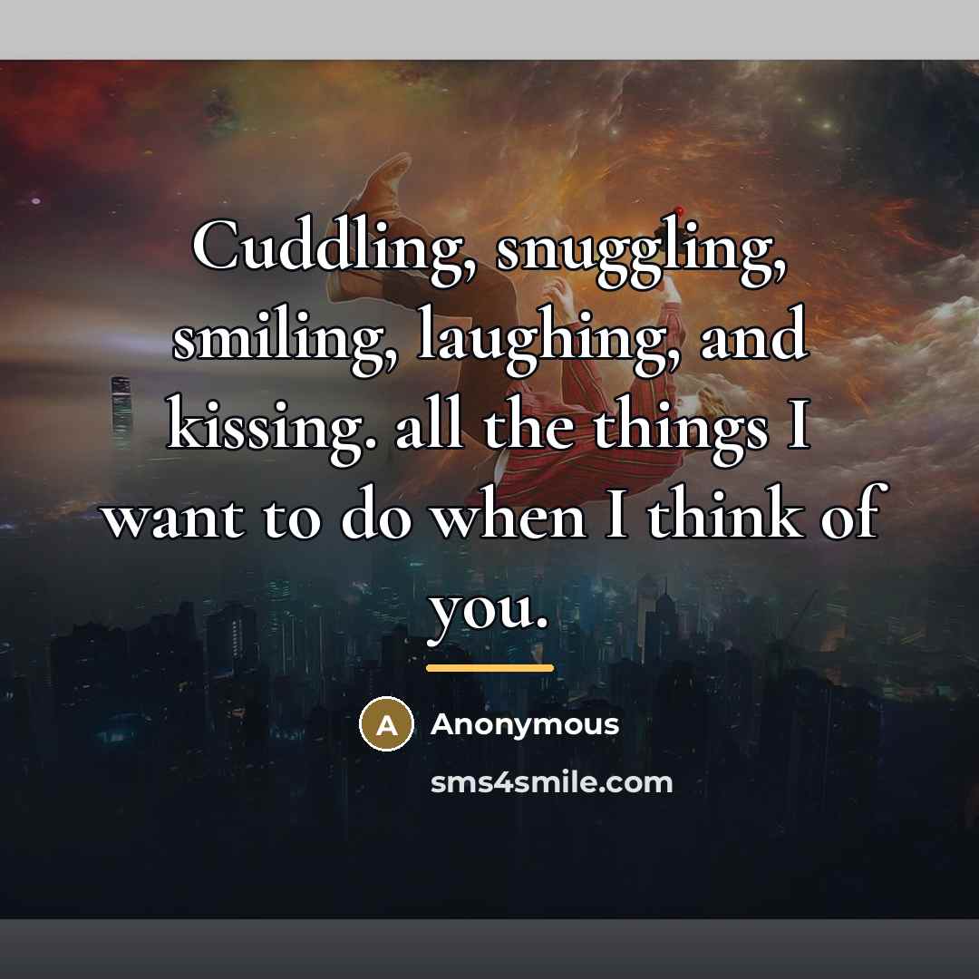 “Cuddling, snuggling, smiling, laughing, and kissing. all the things I…” quote by Anonymous