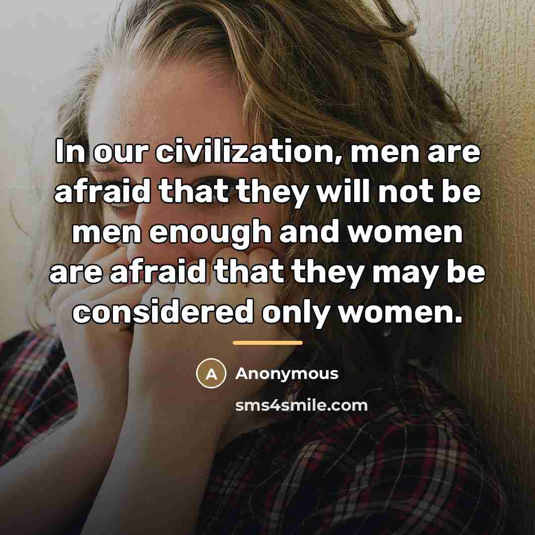 “In our civilization, men are afraid that they will not…” quote by Anonymous