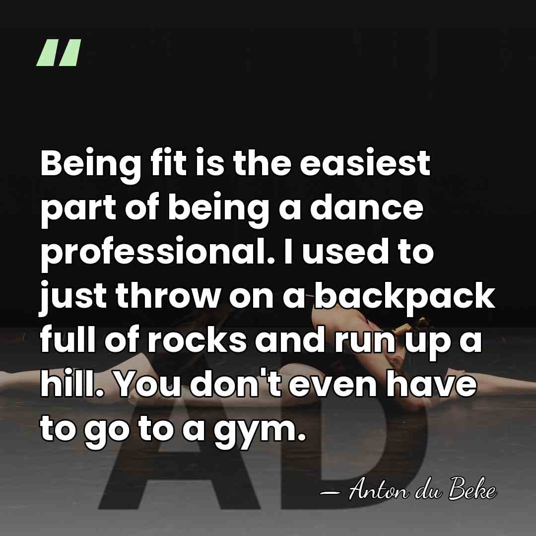 Being fit is the easiest part of being a dance professional. I&hellip; - Anton du Beke