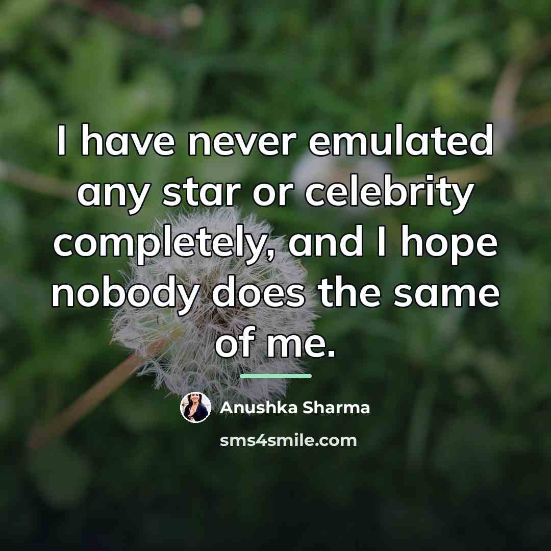 “I have never emulated any star or celebrity completely, and…” quote by Anushka Sharma