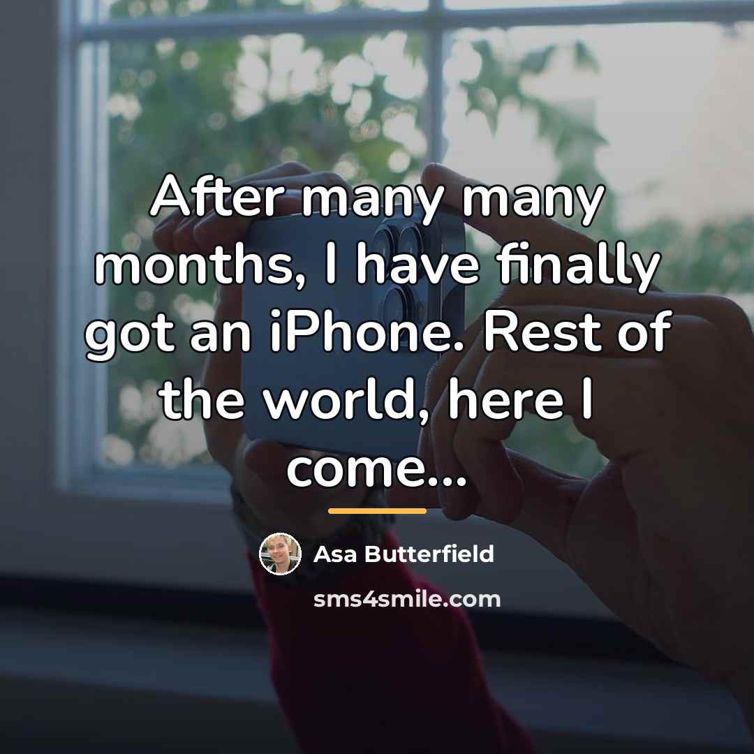 “After many many months, I have finally got an iPhone.…” quote by Asa Butterfield