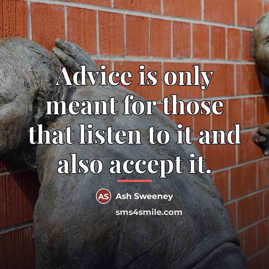 “Advice is only meant for those that listen to it…” quote by Ash Sweeney