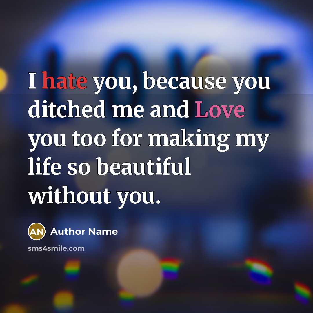 “I hate you, because you ditched me and Love you…” quote by Author Name