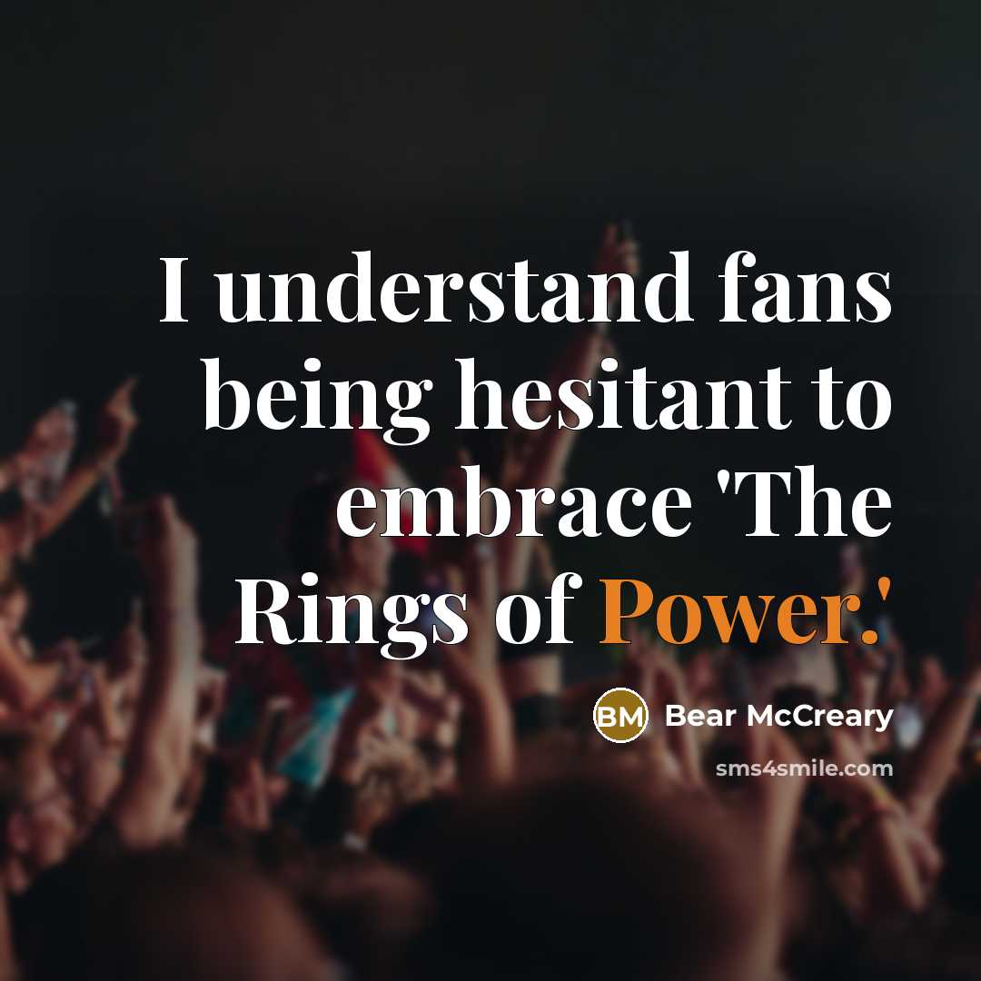 “I understand fans being hesitant to embrace 'The Rings of…” quote by Bear McCreary