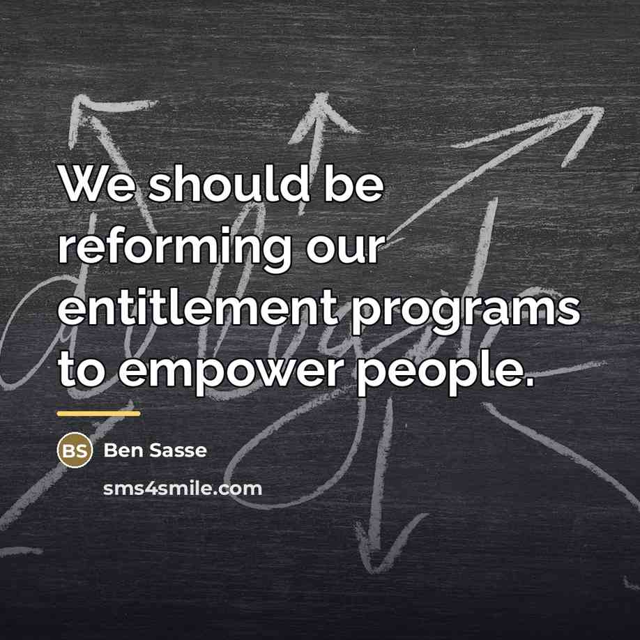 “We should be reforming our entitlement programs to empower people.…” quote by Ben Sasse