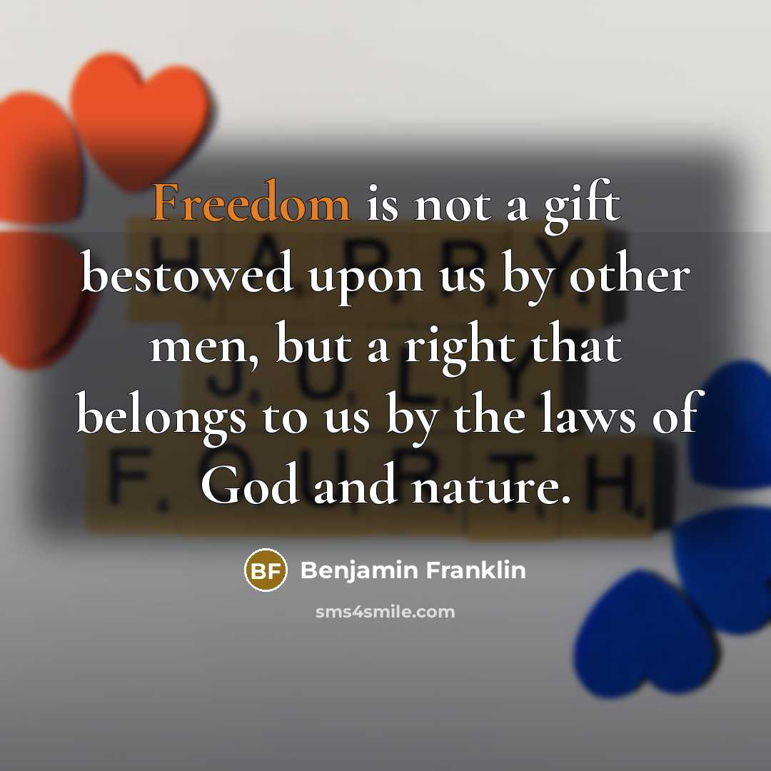 “Freedom is not a gift bestowed upon us by other…” quote by Benjamin Franklin