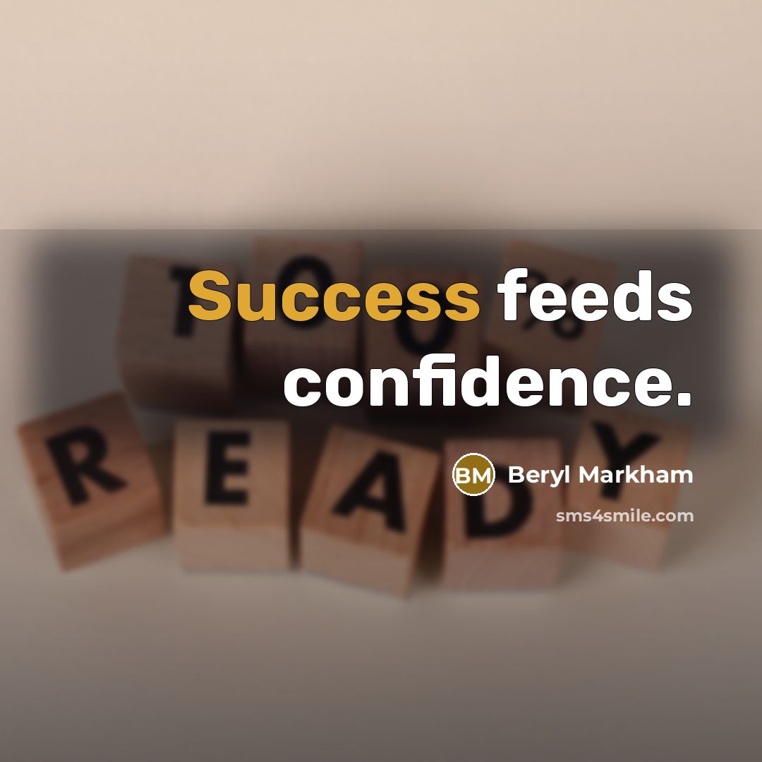 “Success feeds confidence.…” quote by Beryl Markham