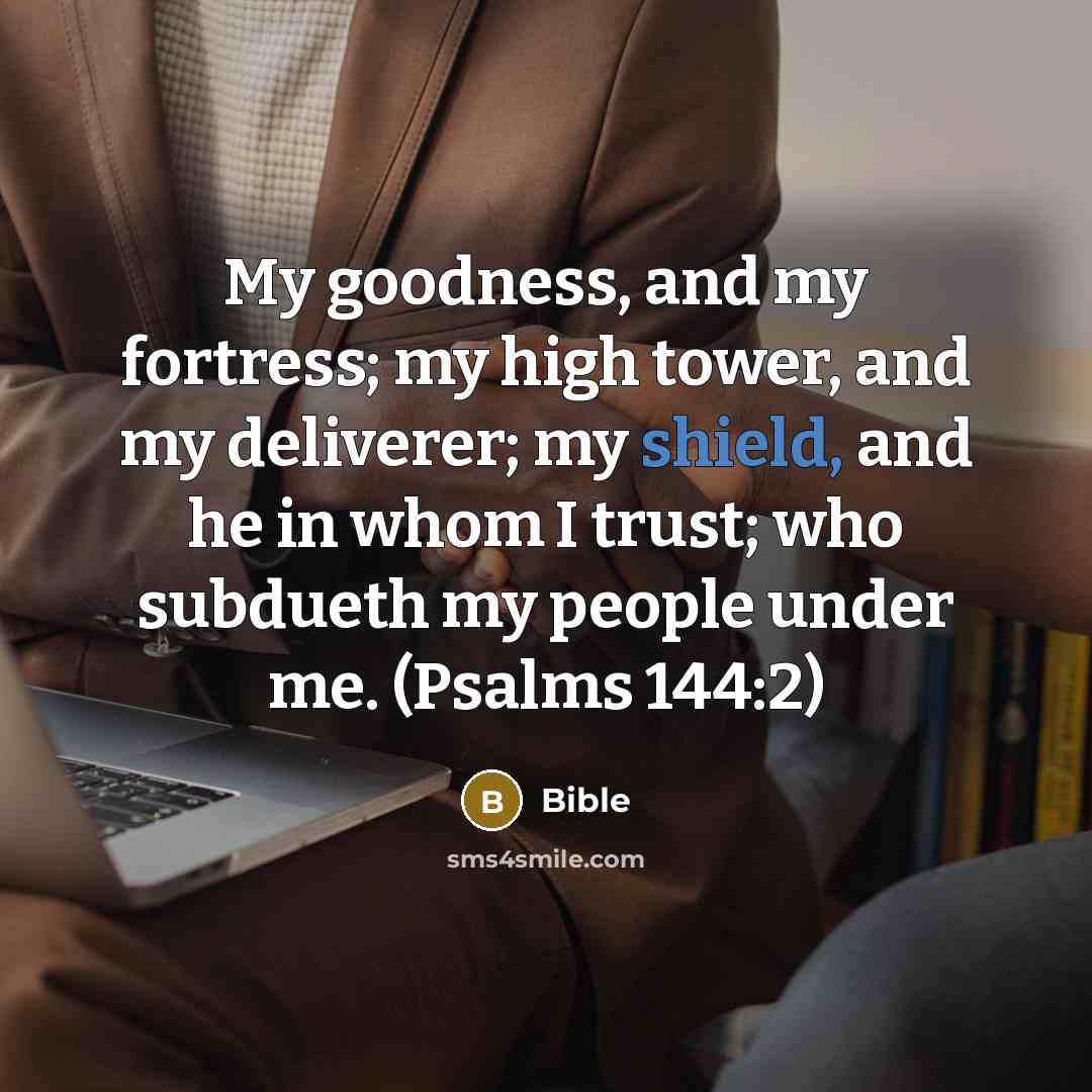 “My goodness, and my fortress; my high tower, and my…” quote by Bible