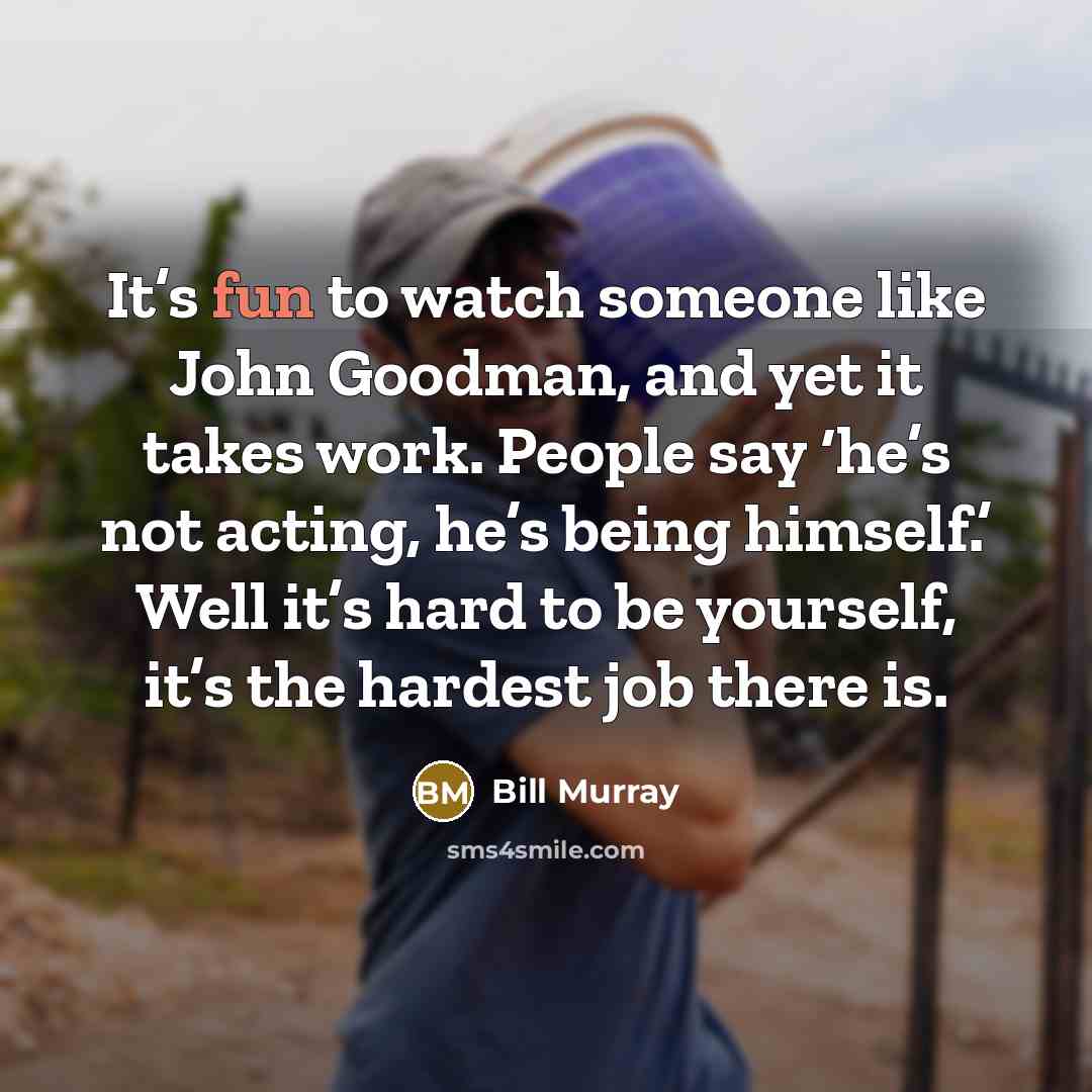 “It’s fun to watch someone like John Goodman, and yet…” quote by Bill Murray