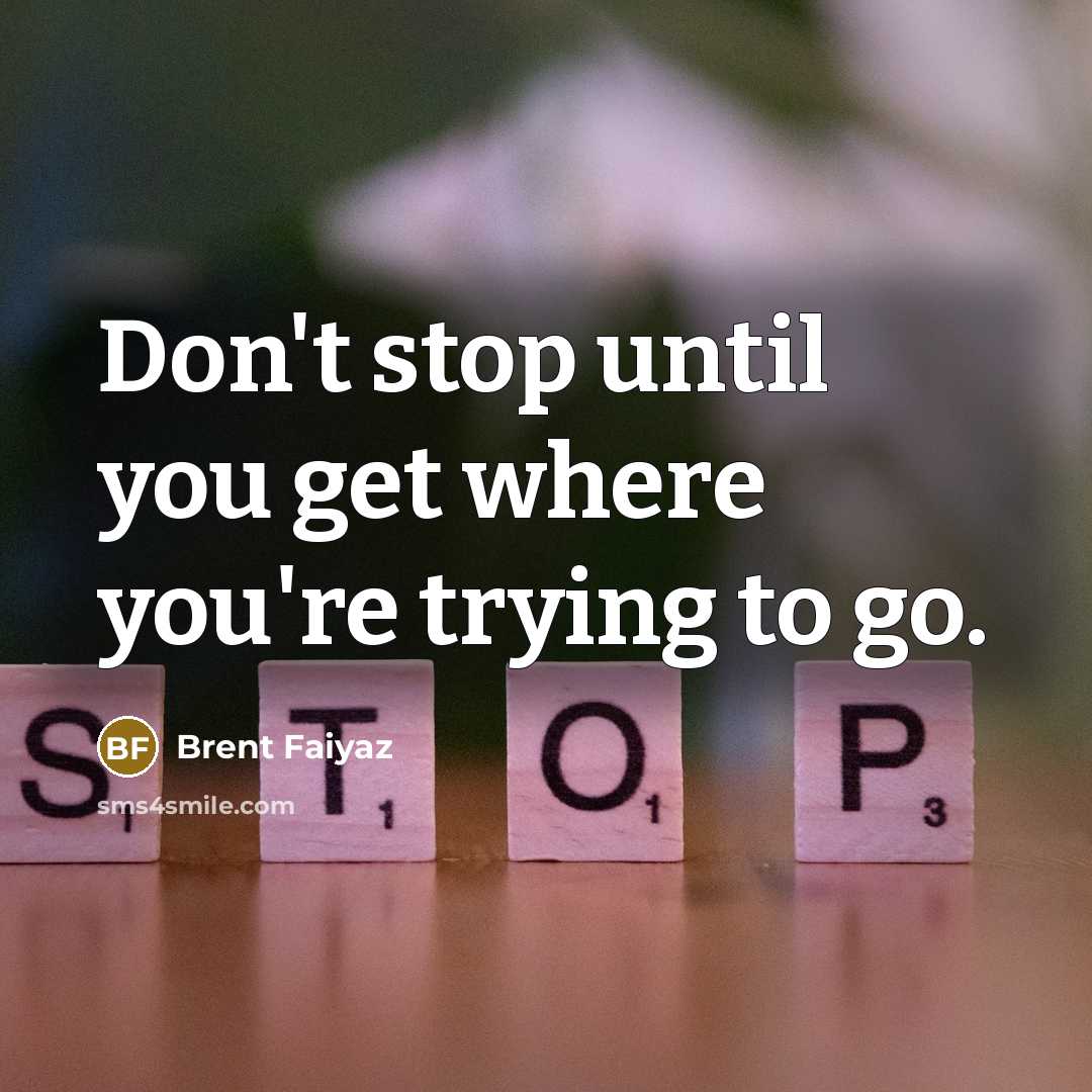 “Don't stop until you get where you're trying to go.…” quote by Brent Faiyaz