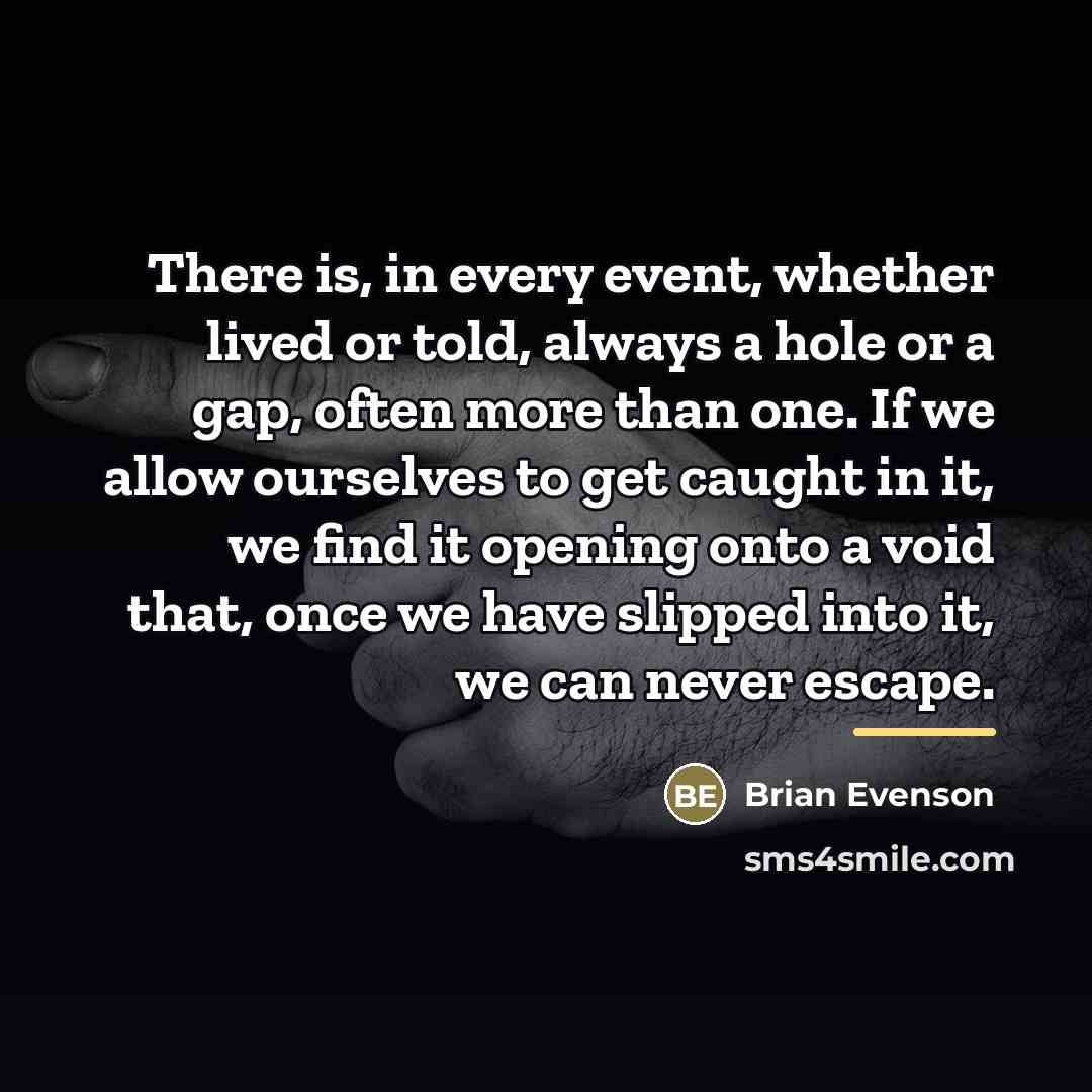 “There is, in every event, whether lived or told, always…” quote by Brian Evenson