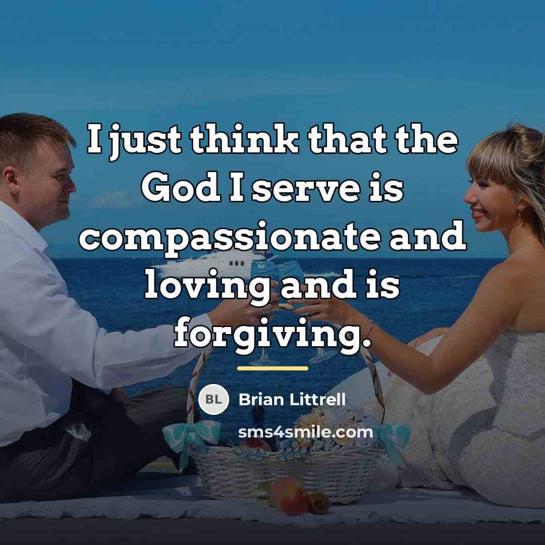 “I just think that the God I serve is compassionate…” quote by Brian Littrell