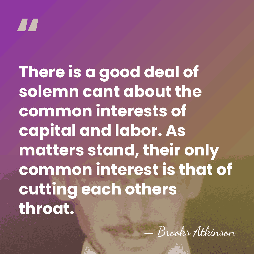 There is a good deal of solemn cant about the common interests&hellip; - Brooks Atkinson