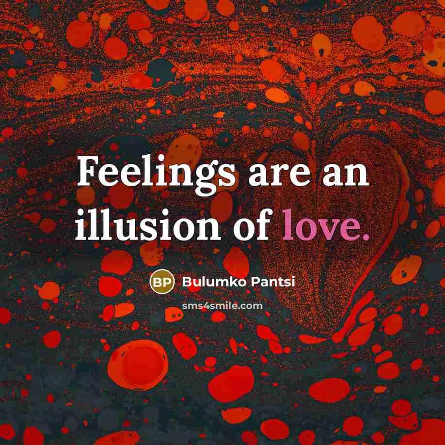 “Feelings are an illusion of love.…” quote by Bulumko Pantsi