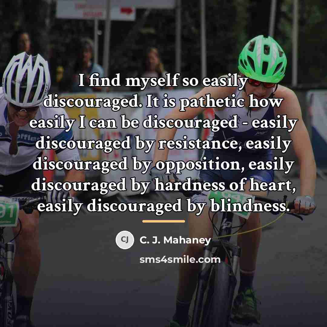 “I find myself so easily discouraged. It is pathetic how…” quote by C. J. Mahaney